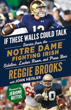 If These Walls Could Talk: Notre Dame Fighting Irish: Stories From The Notre Dame Fighting Irish Sideline, Locker Room, And Press Box