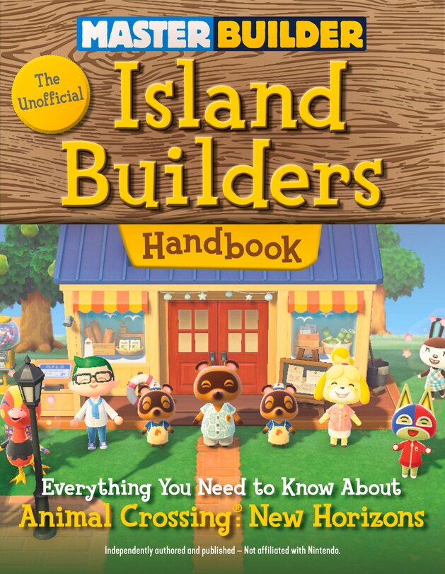 Master Builder: The Unofficial Island Builders Handbook: Everything You Need To Know About Animal Crossing: New Horizons