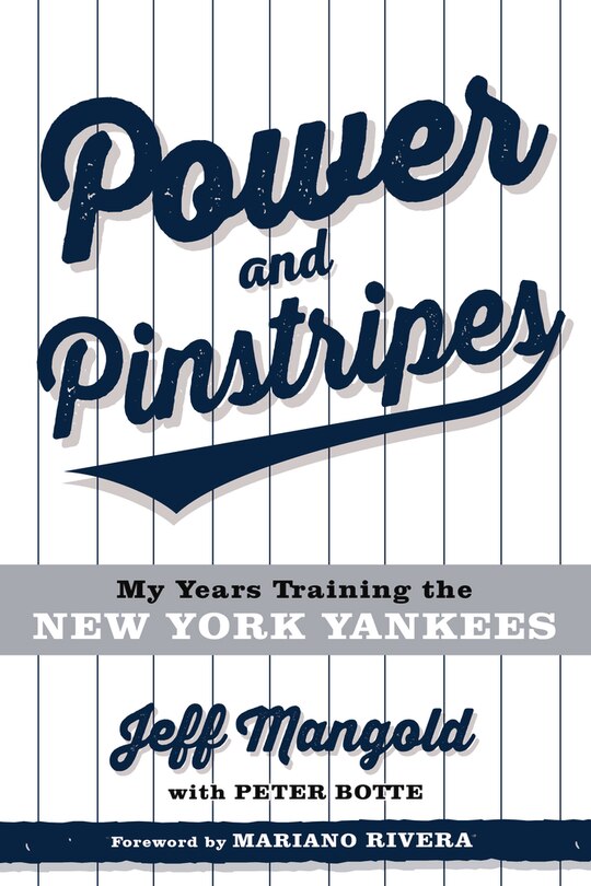 Power And Pinstripes: My Years Training The New York Yankees