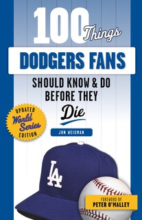 Front cover_100 Things Dodgers Fans Should Know & Do Before They Die