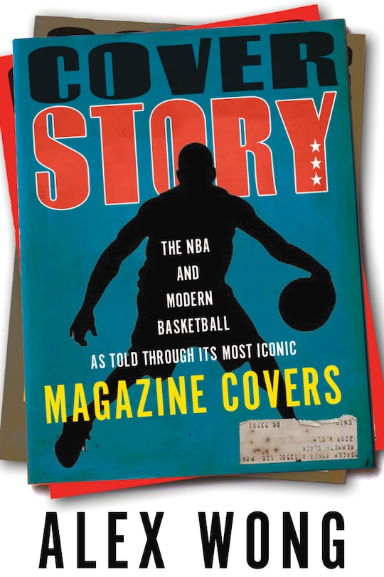 Cover Story: The Nba And Modern Basketball As Told Through Its Most Iconic Magazine Covers