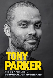 Front cover_Tony Parker: Beyond All Of My Dreams