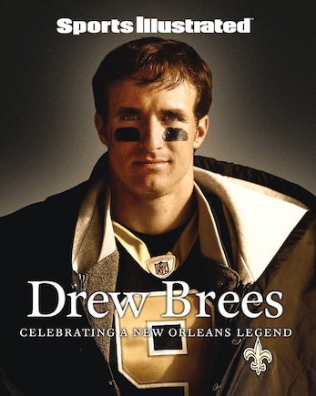 Sports Illustrated Drew Brees: Celebrating A New Orleans Legend