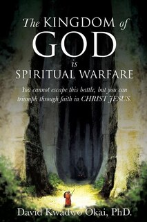 Front cover_The Kingdom of God Is Spiritual Warfare