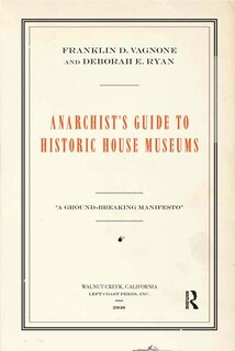 Front cover_Anarchist's Guide To Historic House Museums