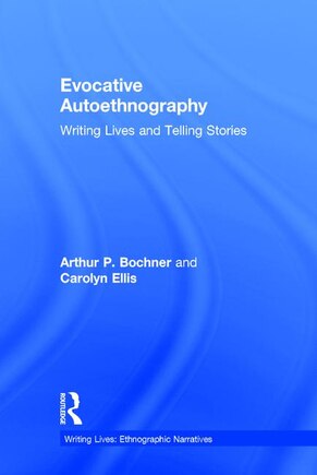 Evocative Autoethnography: Writing Lives And Telling Stories