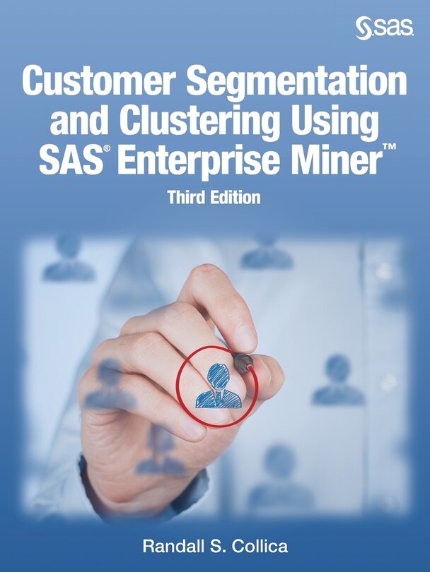 Front cover_Customer Segmentation And Clustering Using Sas Enterprise Miner, Third Edition