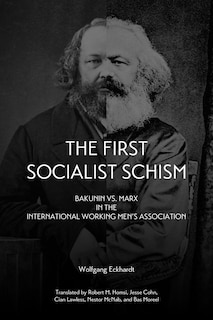 First Socialist Schism: Bakunin Vs. Marx In The International Working Men's Association