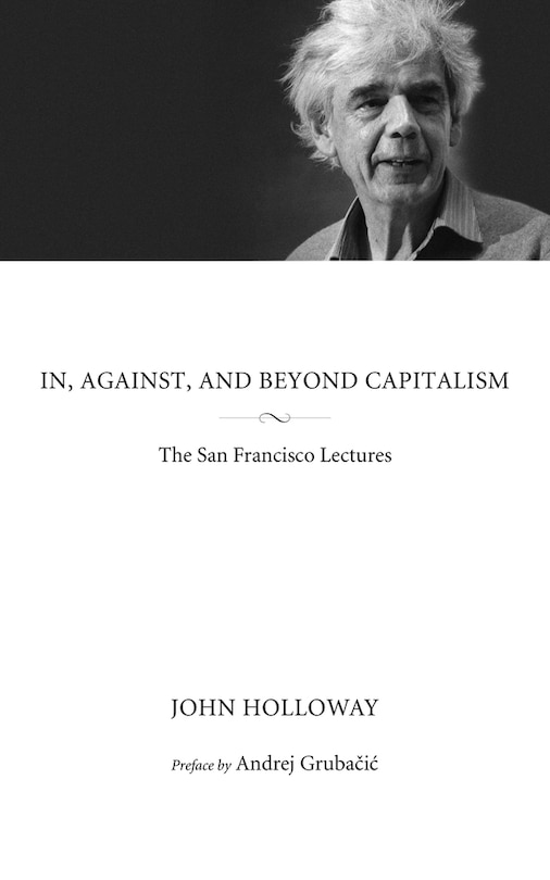 In, Against, And Beyond Capitalism: The San Francisco Lectures