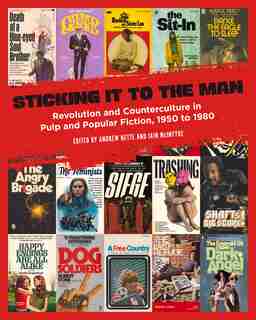 Sticking It To The Man: Revolution And Counterculture In Pulp And Popular Fiction, 1950 To 1980 de Iain McIntyre