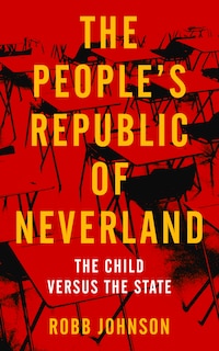 People's Republic Of Neverland: State Education Vs. The Child