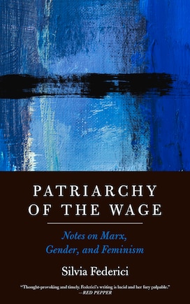 Patriarchy Of The Wage: Notes On Marx, Gender, And Feminism