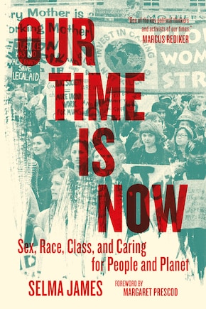 Our Time Is Now: Sex, Race, Class, And Caring For People And Planet