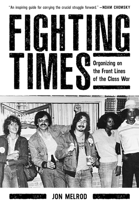 Fighting Times: Organizing on the Front Lines of the Class War