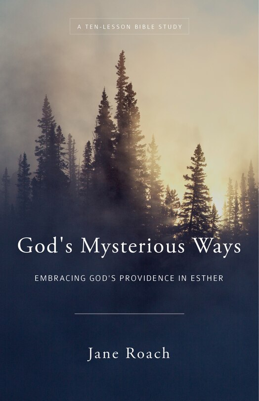 God's Mysterious Ways: Embracing God's Providence in Esther