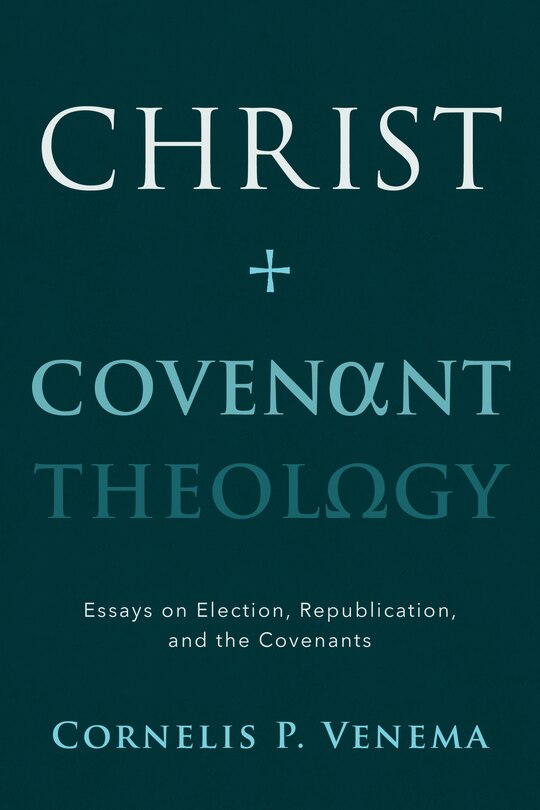 Front cover_Christ and Covenant Theology