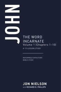 John: The Word Incarnate, Volume 1 (Chapters 1-10)