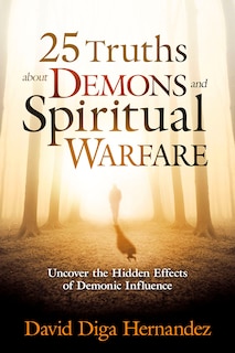 Front cover_25 Truths About Demons And Spiritual Warfare