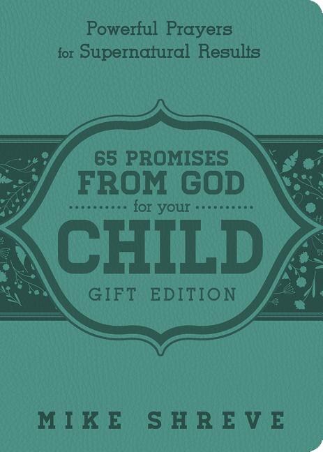 65 Promises from God for Your Child: Powerful Prayers for Supenatural Results