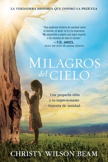 Front cover_Milagros del Cielo: Una pequeña niña y su impresionante historia de sanidad / Mi racles from Heaven