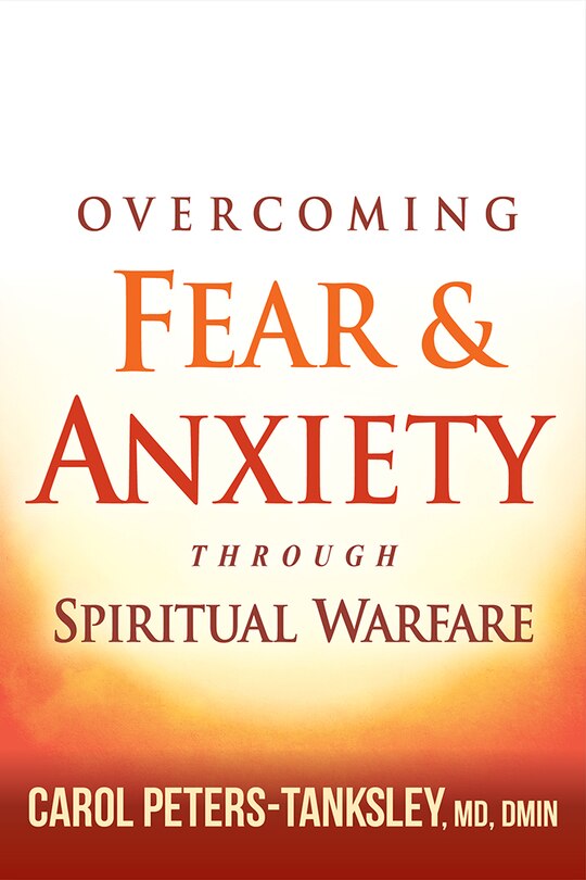 Front cover_Overcoming Fear And Anxiety Through Spiritual Warfare