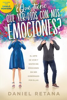 Front cover_¿Qué tiene que ver Dios con mis emociones?: El arte de vivir y sentir mis emociones sin ser gobernado por ellas