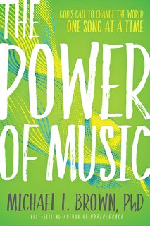 The Power Of Music: God's Call To Change The World One Song At A Time