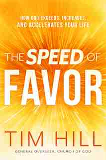 The Speed of Favor: How God Exceeds, Increases, and Accelerates Your Life by Tim Hill