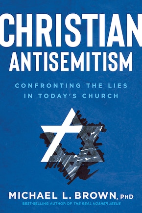 Christian Antisemitism: Confronting The Lies In Today's Church