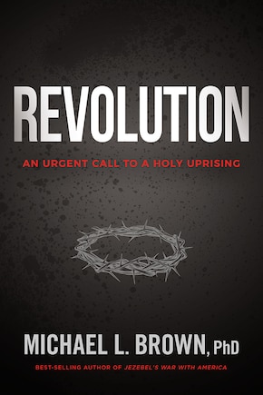 Revolution: An Urgent Call To A Holy Uprising