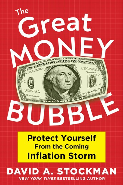 The Great Money Bubble: Protect Yourself From The Coming Inflation Storm,  Book By David A. Stockman (Hardcover) | Www.chapters.indigo.ca