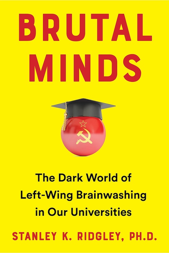 Brutal Minds: The Dark World of Left-Wing Brainwashing in Our Universities