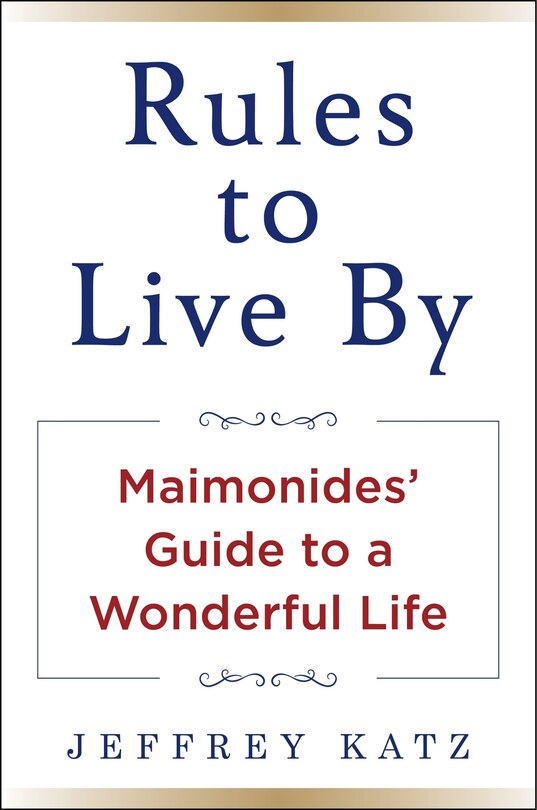 Rules to Live By: Maimonides' Guide to a Wonderful Life