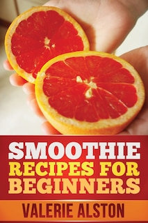 Front cover_Smoothie Recipes for Beginners