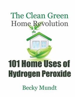 Front cover_101 Home Uses of Hydrogen Peroxide