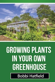 Front cover_Growing Plants in Your Own Greenhouse