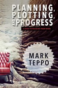 Planning, Plotting, And Progress: A Guide To Building Your Novel