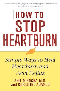 How To Stop Heartburn: Simple Ways To Heal Heartburn And Acid Reflux