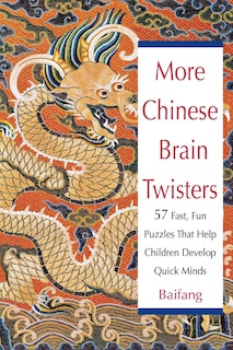 More Chinese Brain Twisters: 60 Fast, Fun Puzzles That Help Children Develop Quick Minds