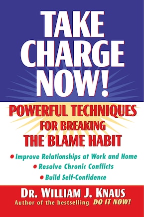 Take Charge Now!: Powerful Techniques For Breaking The Blame Habit