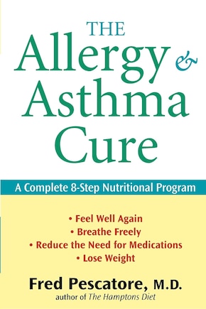 The Allergy And Asthma Cure: A Complete 8-step Nutritional Program