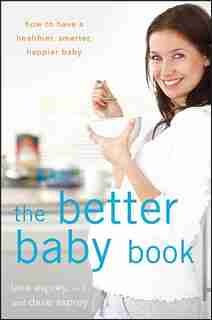 The Better Baby Book: How To Have A Healthier, Smarter, Happier Baby de Lana Asprey