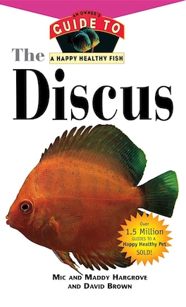 The Discus: An Owner's Guide To A Happy Healthy Fish