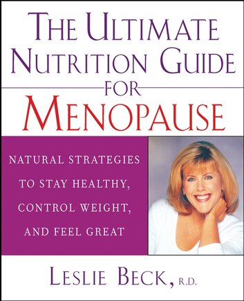 The Ultimate Nutrition Guide For Menopause: Natural Strategies To Stay Healthy, Control Weight, And Feel Great