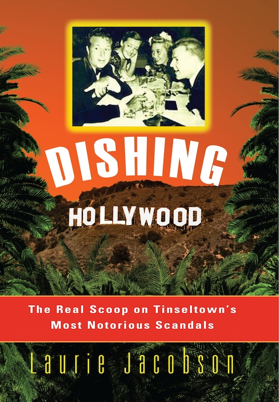 Dishing Hollywood: The Real Scoop On Tinseltown's Most Notorious Scandals