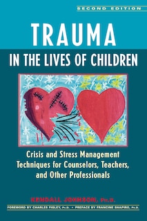 Trauma In The Lives Of Children: Crisis And Stress Management Techniques For Counselors, Teachers, And Other Professionals