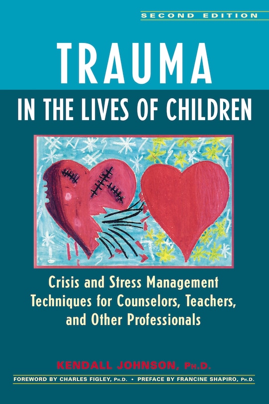 Trauma In The Lives Of Children: Crisis And Stress Management Techniques For Counselors, Teachers, And Other Professionals