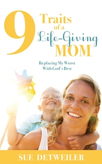 Front cover_9 Traits of a Life-Giving Mom