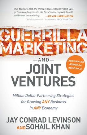 Guerrilla Marketing And Joint Ventures: Million Dollar Partnering Strategies For Growing Any Business In Any Economy