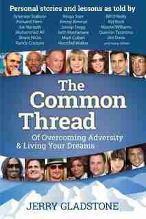 The Common Thread Of Overcoming Adversity And Living Your Dreams by Jerry Gladstone